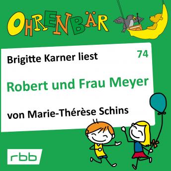 [German] - Ohrenbär - eine OHRENBÄR Geschichte, 7, Folge 74: Robert und Frau Meyer (Hörbuch mit Musik)