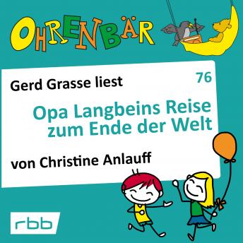 [German] - Ohrenbär - eine OHRENBÄR Geschichte, 7, Folge 76: Opa Langbeins Reise zum Ende der Welt (Hörbuch mit Musik)