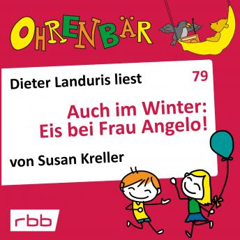 [German] - Ohrenbär - eine OHRENBÄR Geschichte, 8, Folge 79: Auch im Winter: Eis bei Frau Angelo! (Hörbuch mit Musik)