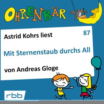 [German] - Ohrenbär - eine OHRENBÄR Geschichte, 8, Folge 87: Mit Sternenstaub durchs All (Hörbuch mit Musik)