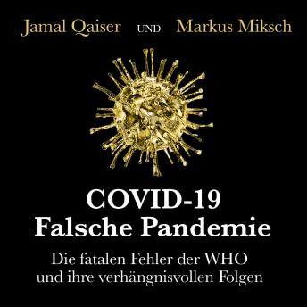 [German] - COVID-19: Falsche Pandemie - Die fatalen Fehler der WHO und ihre verhängnisvollen Folgen (Ungekürzt)