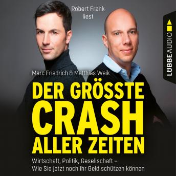 [German] - Der größte Crash aller Zeiten - Wirtschaft, Politik, Gesellschaft. Wie Sie jetzt noch Ihr Geld schützen können (Ungekürzt)