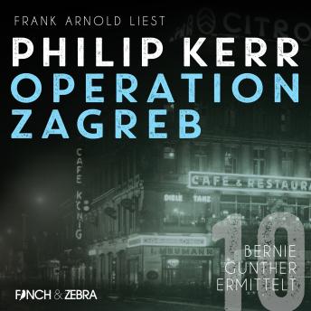 [German] - Operation Zagreb - Bernie Gunther ermittelt, Band 10 (ungekürzt)
