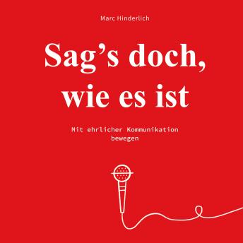 [German] - Sag's doch wie es ist - Mit ehrlicher Kommunikation bewegen (Ungekürzt)