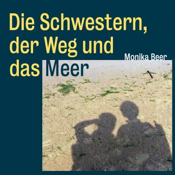 [German] - Die Schwestern, der Weg und das Meer - Roman und Pilgerbericht über den spanischen Küstenweg von Donostia-San Sebastián bis Santiago de Compostela (Ungekürzt)