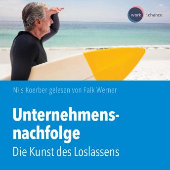 [German] - Unternehmensnachfolge - Die Kunst des Loslassens (ungekürzt)