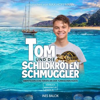 Tom und die Schildkrötenschmuggler - Abenteuerliche Ferien an der türkischen Küste (ungekürzt)