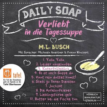 [German] - Katerfrühstück - Daily Soap - Verliebt in die Tagessuppe - Mittwoch, Band 3 (ungekürzt)