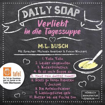 [German] - Haut rein dattet rumst! - Daily Soap - Verliebt in die Tagessuppe - Freitag, Band 5 (ungekürzt)