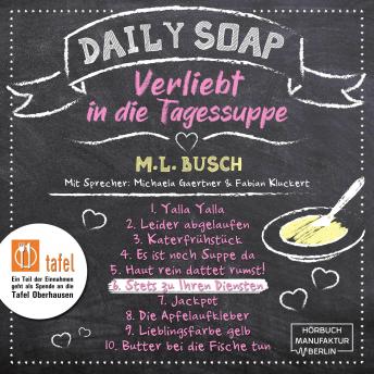 [German] - Stets zu Ihren Diensten - Daily Soap - Verliebt in die Tagessuppe - Samstag, Band 6 (ungekürzt)