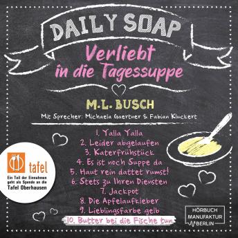 [German] - Butter bei die Fische tun - Daily Soap - Verliebt in die Tagessuppe - Mittwoch, Band 10 (ungekürzt)
