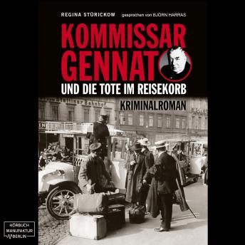 [German] - Kommissar Gennat und die Tote im Reisekorb - Gennat-Krimi, Band 2 (ungekürzt)