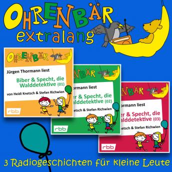 [German] - Radiogeschichten von Biber & Specht, den Walddetektiven, Teil 1-3 - Ohrenbär extralang - Geschichten vom radioBERLIN-OHRENBÄR (Ungekürzt)