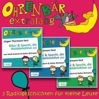 [German] - Radiogeschichten von Biber & Specht, den Walddetektiven, Teil 4-6 - Ohrenbär extralang - Geschichten vom radioBERLIN-OHRENBÄR (Ungekürzt)
