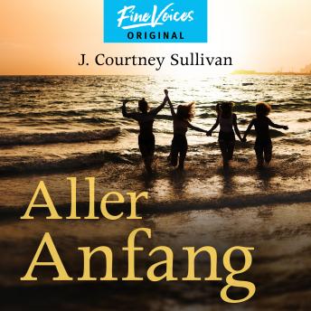 Download Aller Anfang (ungekürzt) by J. Courtney Sullivan