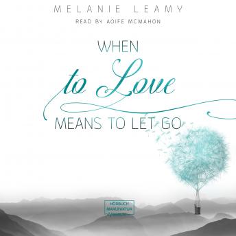 When to love means to let go (unabridged)