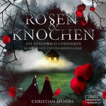 [German] - Rosen und Knochen - Die Hexenwald-Chroniken, Band 1 (ungekürzt)