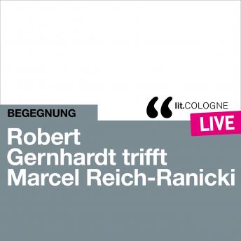 [German] - Robert Gernhardt trifft Marcel Reich-Ranicki - lit.COLOGNE live (Ungekürzt)