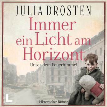 [German] - Immer ein Licht am Horizont: Unter dem Feuerhimmel - Schicksalhafte Zeiten, Band 2 (ungekürzt)