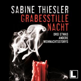 [German] - Grabesstille Nacht: Drei etwas andere Weihnachtsstorys (ungekürzt)