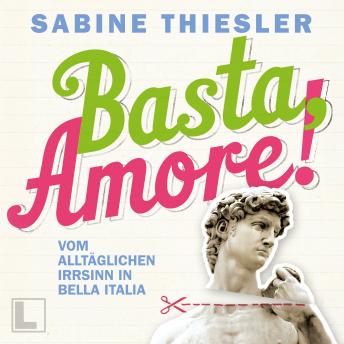 [German] - Basta Amore!: Vom alltäglichen Irrsinn in Bella Italia (ungekürzt)
