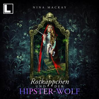 [German] - Rotkäppchen und der Hipster-Wolf - Hipster-Märchenreihe, Band 1 (ungekürzt)