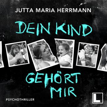[German] - Dein Kind gehört mir (ungekürzt)