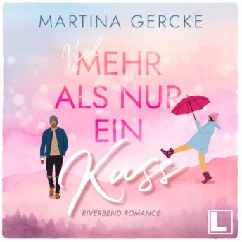 [German] - Viel mehr als nur ein Kuss - Riverbend Romance, Band 1 (ungekürzt) German Edition