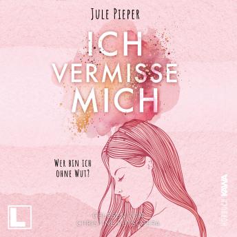[German] - Ich vermisse mich: Wer bin ich ohne Wut? (ungekürzt)