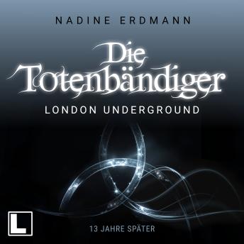 [German] - London Underground: 13 Jahre später - Die Totenbändiger - Sequel, Band 1 (ungekürzt) German Edition