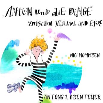 [German] - Anton und die Dinge zwischen Himmel und Erde: Antons 1. Abenteuer