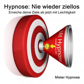 [German] - Hypnose: Nie wieder ziellos: Erreiche deine Ziele ab jetzt mit Leichtigkeit