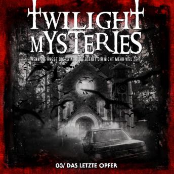 [German] - Twilight Mysteries, Folge 3: Das letzte Opfer