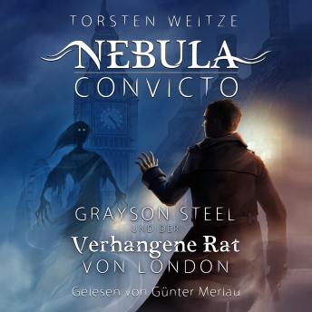 [German] - Grayson Steel und der Verhangene Rat von London - Nebula Convicto, Band 1 (Ungekürzt)