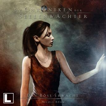 Nicole Böhm's [German] - Das Böse erwacht - Die Chroniken der Seelenwächter, Band 13 (Ungekürzt)