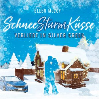 [German] - Verliebt in Silver Creek - SchneeSturmKüsse, Band 1 (ungekürzt)