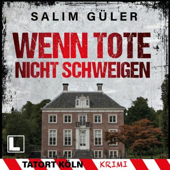 [German] - Wenn Tote nicht schweigen - Tatort Köln, Band 4 (ungekürzt)