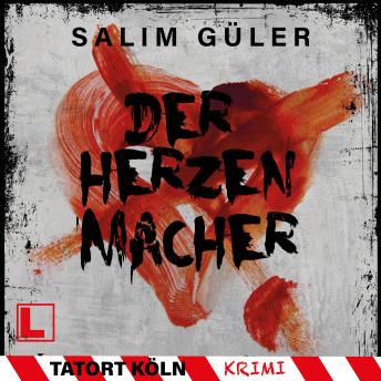 [German] - Der Herzenmacher - Tatort Köln, Band 13 (ungekürzt)
