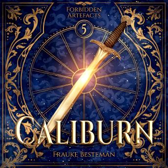 [German] - Caliburn - Forbidden Artefacts, Band 5 (ungekürzt)