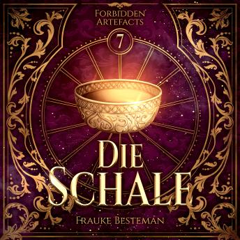[German] - Die Schale - Forbidden Artefacts, Band 7 (ungekürzt)