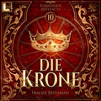 [German] - Die Krone - Forbidden Artefacts, Band 10 (ungekürzt)