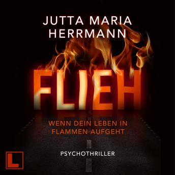 [German] - Flieh - Wenn dein Leben in Flammen aufgeht (ungekürzt)