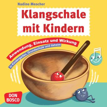 [German] - Klangschale mit Kindern: Anwendung, Einsatz & Wirkung in Kindergarten, Grundschule und daheim