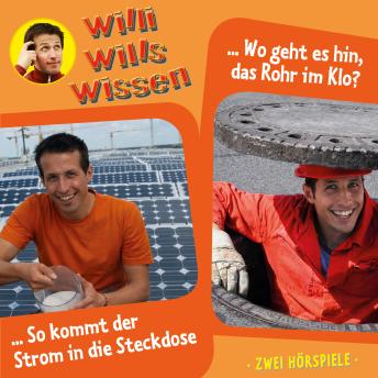 [German] - Willi wills wissen, Folge 13: Wo geht es hin, das Rohr im Klo? / So kommt der Strom in die Steckdose (unabridged)