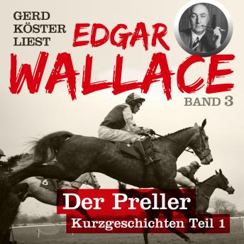 [German] - Der Preller - Gerd Köster liest Edgar Wallace - Kurzgeschichten Teil 1, Band 3 (Unabbreviated)