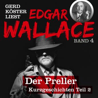 [German] - Der Preller - Gerd Köster liest Edgar Wallace - Kurzgeschichten Teil 2, Band 4 (Ungekürzt)