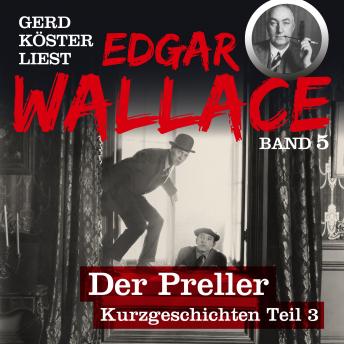 [German] - Der Preller - Gerd Köster liest Edgar Wallace - Kurzgeschichten Teil 3, Band 5 (Ungekürzt)