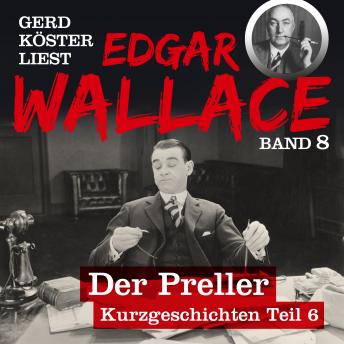 [German] - Der Preller - Gerd Köster liest Edgar Wallace - Kurzgeschichten Teil 6, Band 8 (Ungekürzt)