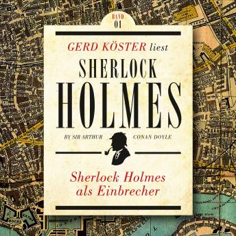 [German] - Sherlock Holmes als Einbrecher - Gerd Köster liest Sherlock Holmes - Kurzgeschichten, Band 1 (Ungekürzt)