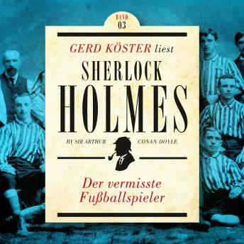 [German] - Der vermisste Fußballspieler - Gerd Köster liest Sherlock Holmes - Kurzgeschichten Teil 3, Band 3 (Ungekürzt)